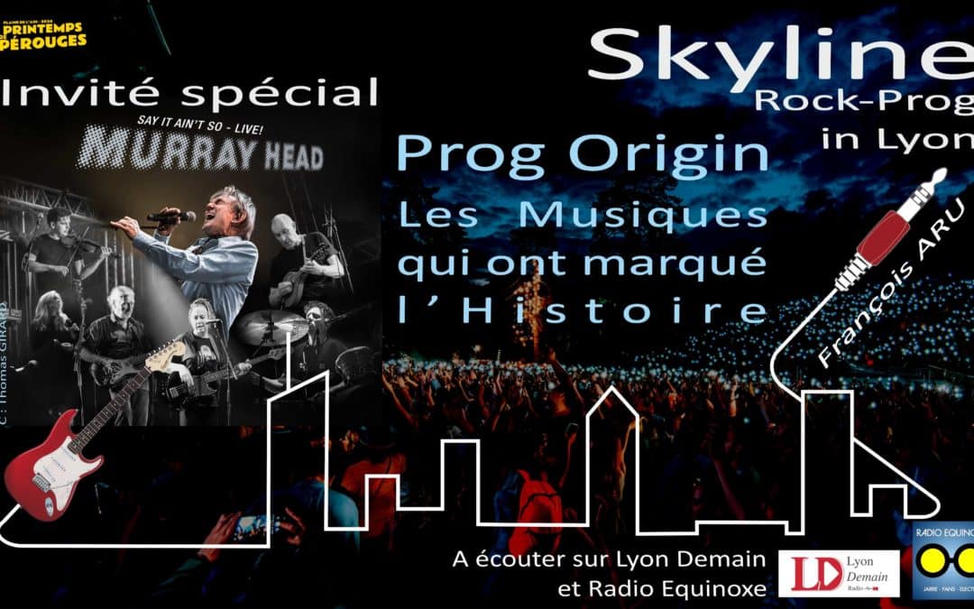 Skyline, Rock Prog in Lyon : Prog Origin – Voyage dans les Musiques qui ont marqué l’Histoire !