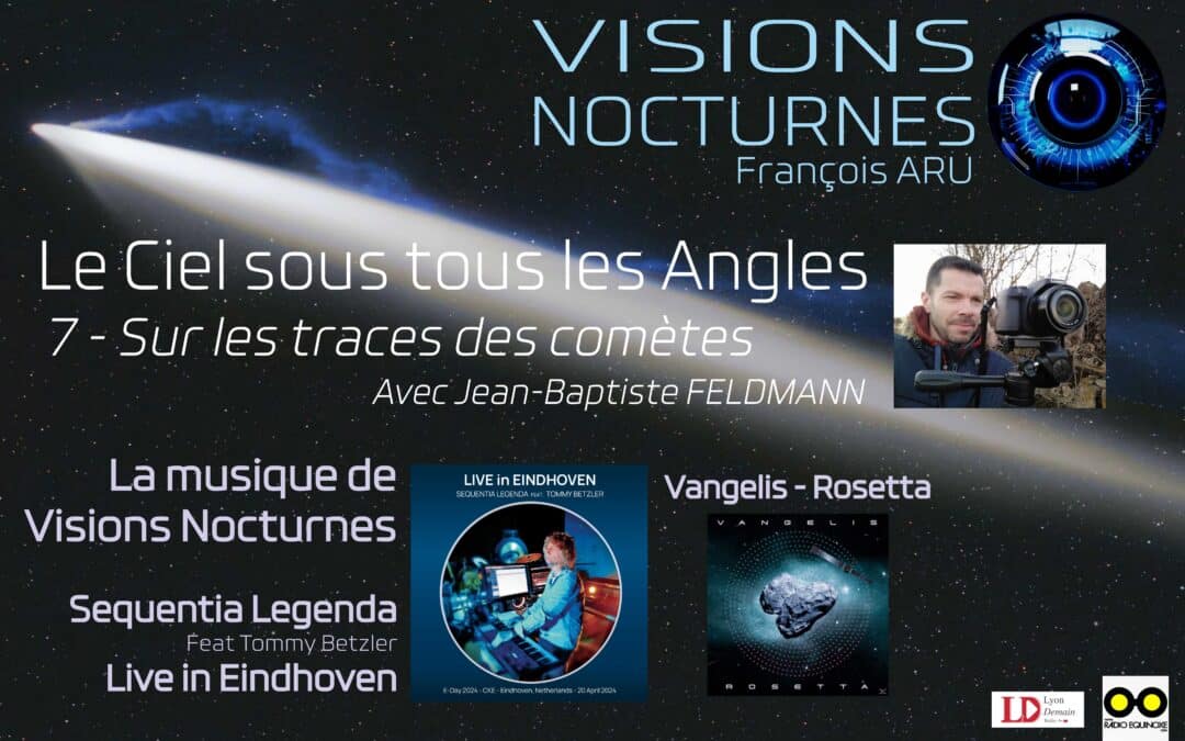 Nouvel épisode de Visions Nocturnes : « Sur les traces des comètes » avec Jean-Baptiste Feldmann